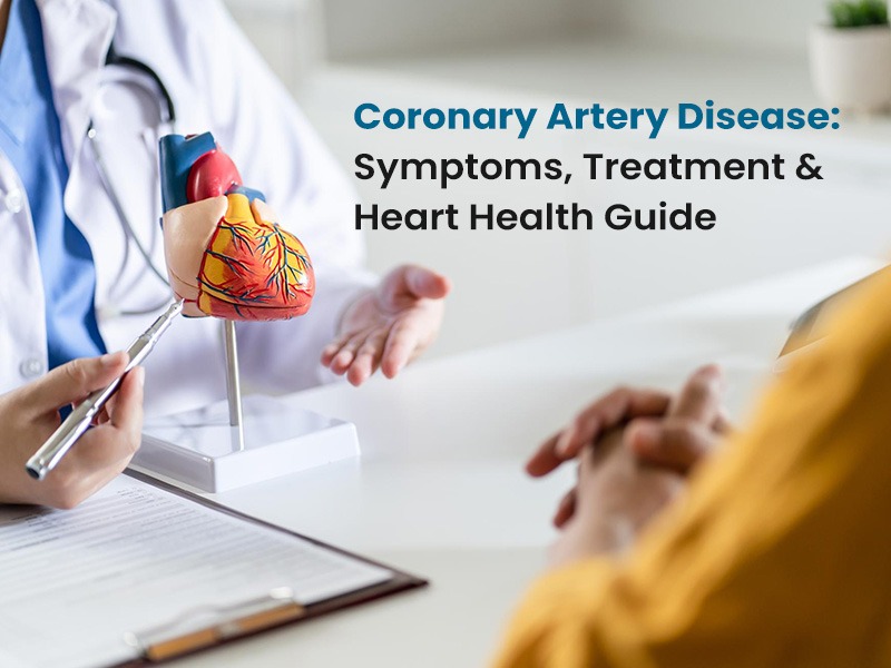 Coronary Artery Disease: Symptoms, Treatment & Heart Health Guide